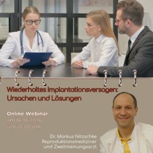 Kinderwunschwebinar: Wiederholtes Implantationsversagen: Ursachen und Lösungen